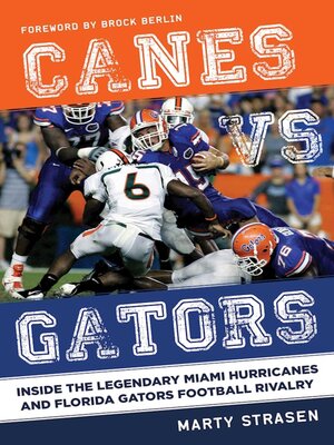 cover image of Canes vs. Gators: Inside the Legendary Miami Hurricanes and Florida Gators Football Rivalry